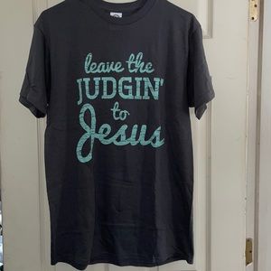 Leave the judgin’ to Jesus tee